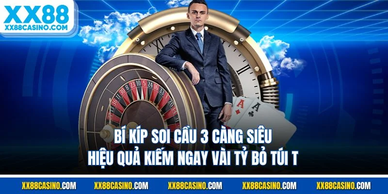 Bí Kíp Soi Cầu 3 Càng Siêu Hiệu Quả Kiếm Ngay Vài Tỷ Bỏ Túi